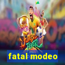 fatal modeo